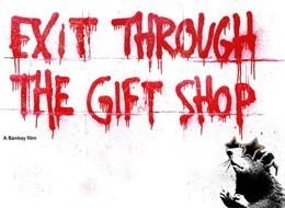Everyone Please “Exit Through The Gift Shop”